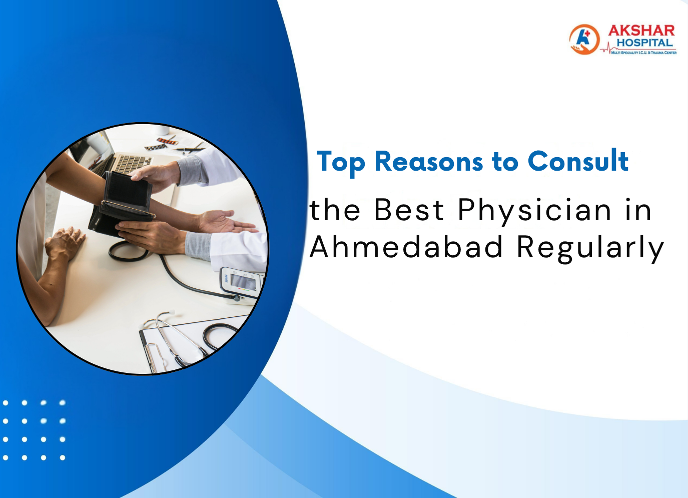 Top Reasons to Consult the Best Physician in Ahmedabad Regularly