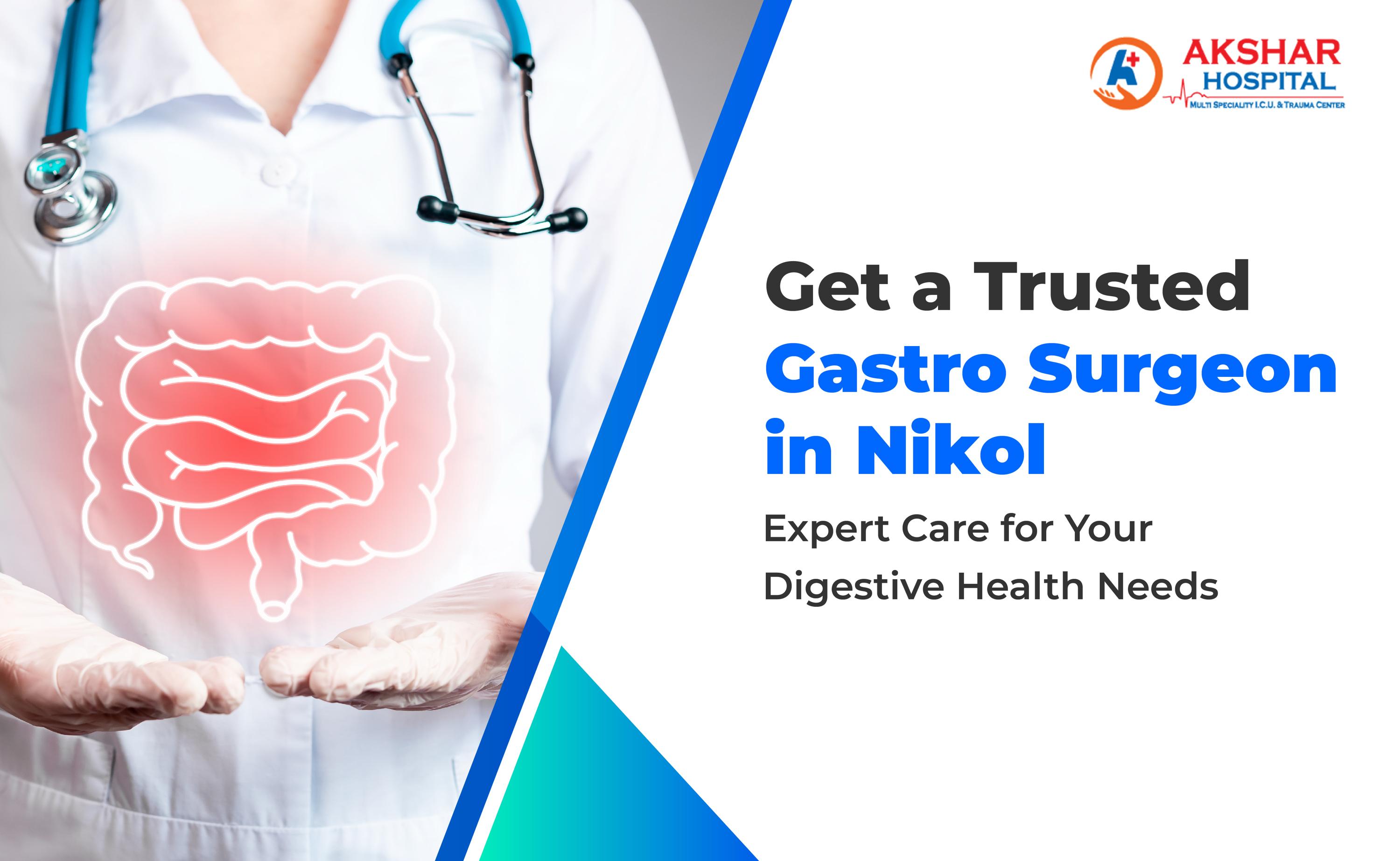 Get a Trusted Gastro Surgeon in Nikol: Expert Care for Your Digestive Health Needs