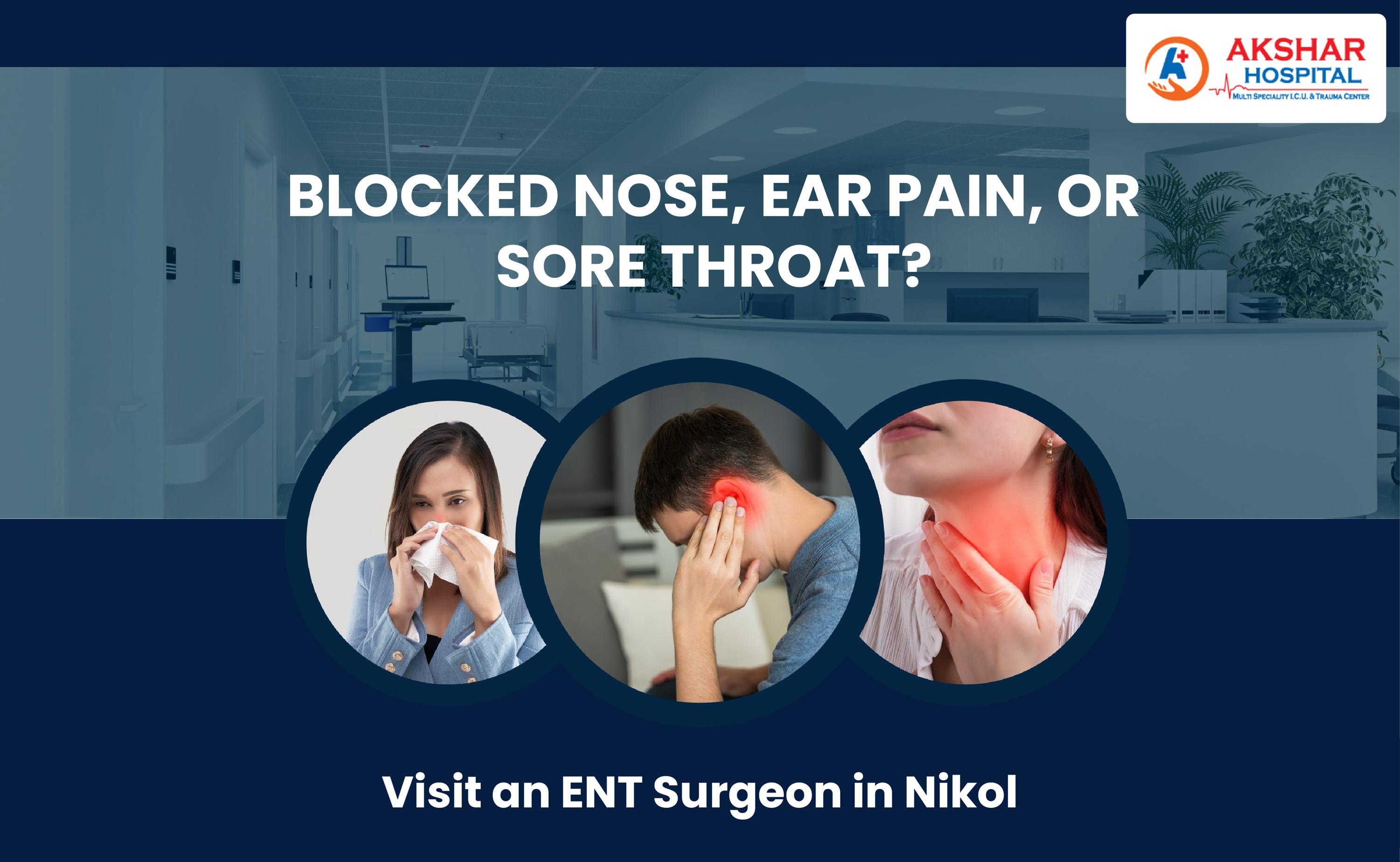 Blocked Nose, Ear Pain, or Sore Throat? Visit an ENT Surgeon in Nikol
