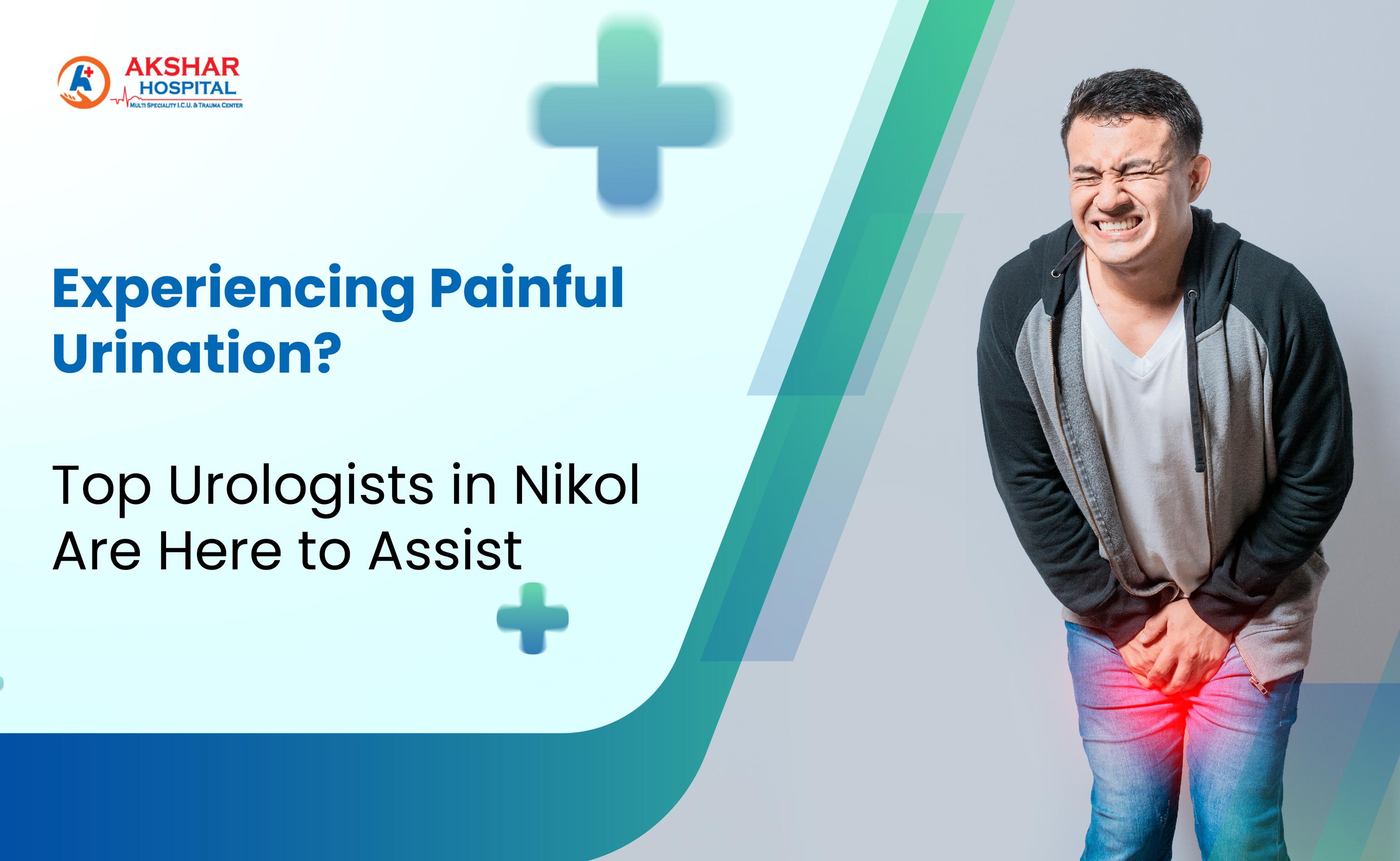 Experiencing Painful Urination? Top Urologists in Nikol Are Here to Assist