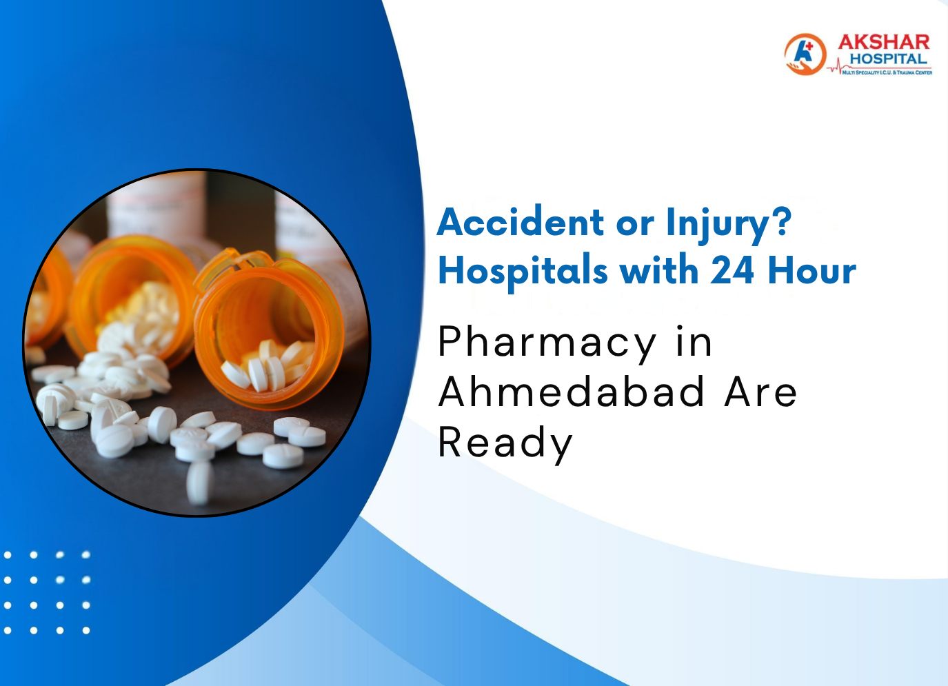 Accident or Injury? Hospitals with 24 Hour Pharmacy in Ahmedabad Are Ready