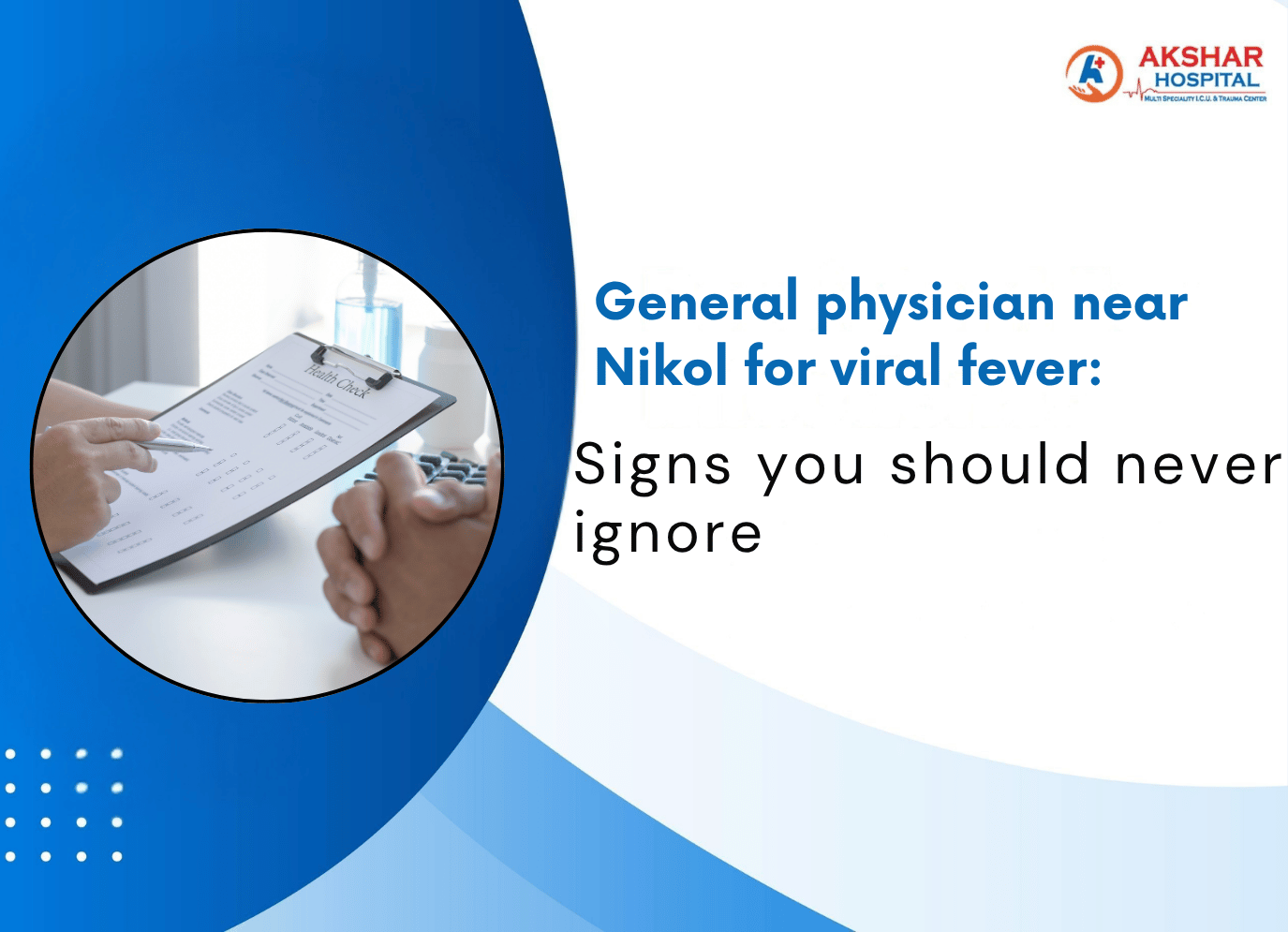 General Physician near Nikol for viral fever: Signs you should never ignore