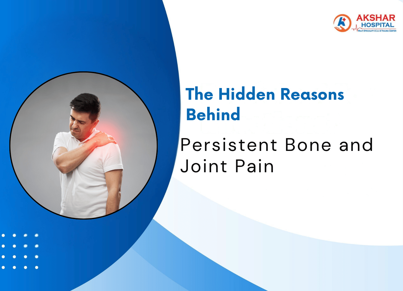 The Hidden Reasons Behind Persistent Bone and Joint Pain