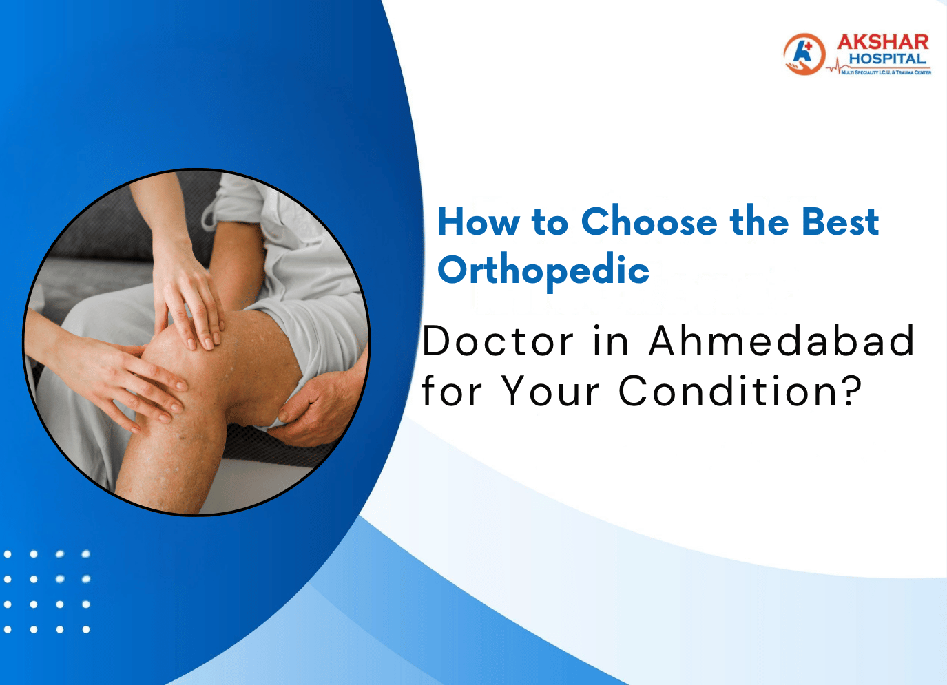 How to Choose the Best Orthopedic Doctor in Ahmedabad for Your Condition?